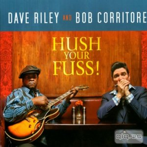  Dave Riley & Bob Corritore - Hush Your Fuss! (2013) 