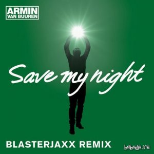  Armin van Buuren - Save My Night (Blasterjaxx Remix) 