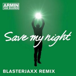  Armin Van Buuren - Save My Night (Blasterjaxx Remix) 2014 