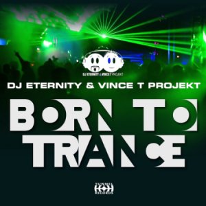  Dj Eternity & Vince T Projekt - Born To Trance (2014) 