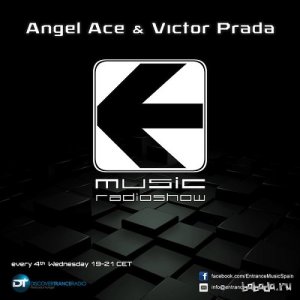  Angel Ace & Victor Prada - Entrance Music Radioshow 010 (2014-02-26) 