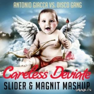  Antonio Giacca vs. Disco Gang - Careless Deviate (Slider & Magnit Mashup) (2014) 