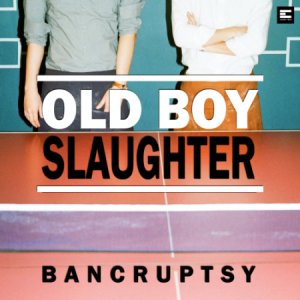  Bancruptsy - Old Boy Slaughter (2014) 