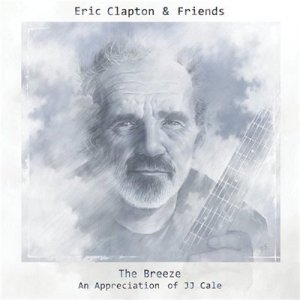  Eric Clapton & Friends - The Breeze: An Appreciation of JJ Cale (2014) Lossless 