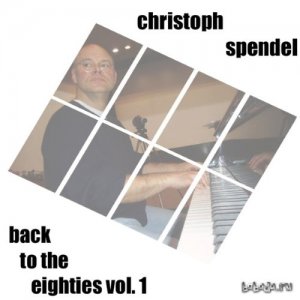  Christoph Spendel – Back to the Eighties, Vol. 1 (2014) 