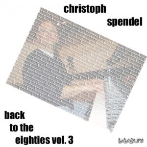  Christoph Spendel – Back to the Eighties, Vol. 3 (2014) 