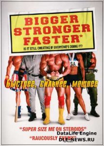  , ,  / Bigger, Stronger, Faster (2008) SATRip 