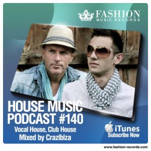  Fashion Music Records - House Music Podcast 140 (Crazibiza Mix) (2014) 