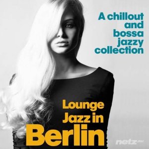  VA - Lounge Jazz in Berlin (A Chillout and Bossa Jazzy Collection) (2014) 
