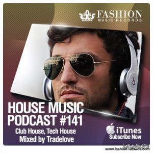  Fashion Music Records - House Music Podcast 141 (Tradelove Mix) (2014) 