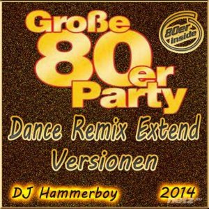  GroBe 80er Party - Dance Remix Extend Versionen 3CD (2014) 