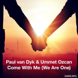  Paul van Dyk & Ummet Ozcan - Come With Me (We Are One) 