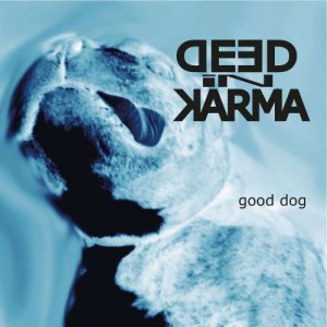  Deed In Karma - Good Dog (2014) 