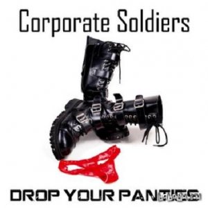  Corporate Soldiers - Drop Your Panties (EP) (2010) 