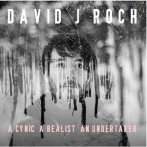  David J. Roch - A Cynic, A Realist, An Undertaker (2014) 