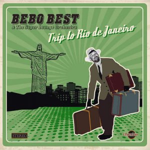  Bebo Best & The Super Lounge Orchestra - Trip To Rio De Janeiro (2014) 