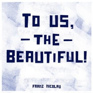  Franz Nicolay - To Us, the Beautiful! (2015) 