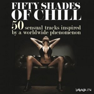  Fifty Shades of Chill 50 Sensual Tracks Inspired by a Worldwide Phenomenon (2015) 