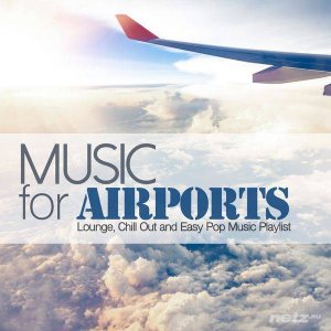  VA - Music for Airports (Lounge, Chill Out and Easy Pop Music Playlist) (2015) 