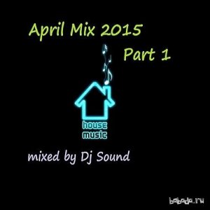  DJ Sound - April House Mix 2015 (Part 1) 