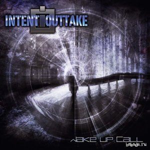  Intent:Outtake - Wake Up Call (2015) 