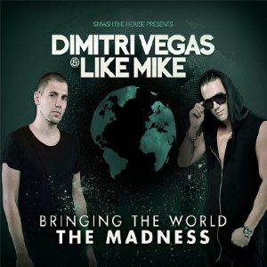  Dimitri Vegas & Like Mike - Bringing The World The Madness (2015) 