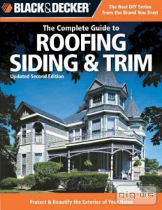  Black & Decker. The Complete Guide to Roofing Siding & Trim/Chris Marshall/2008 