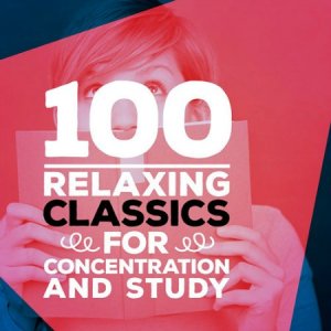  100 Relaxing Classics for Concentration and Study (2015) 