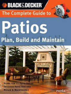  Black & Decker. The Complete Guide to Patios Plan, Build and Maintain 
