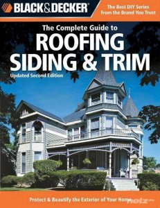  Black & Decker. The Complete Guide to Roofing Siding & Trim 