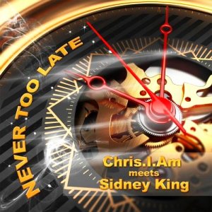  Chris.I.Am Meets Sidney King - Never Too Late (2015) 