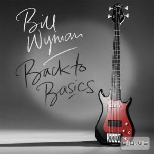  Bill Wyman - Back To Basics (2015) FLAC+МР3 