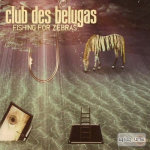  Club des Belugas - Fishings For Zebras (2014) 