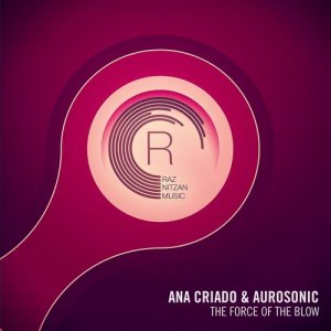  ANA CRIADO & AUROSONIC - THE FORCE OF THE BLOW (Новый Музон! Vocal Trance, Слушай) 