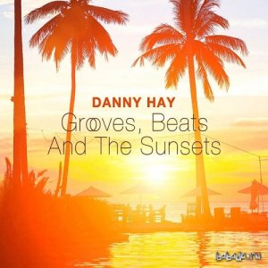  Danny Hay - Grooves Beats and the Sunsets (2015) 