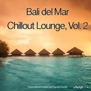  Bali del Mar Chillout Lounge Vol 2 Finest Selected Ambient and Yoga Bar Sounds (2015) 