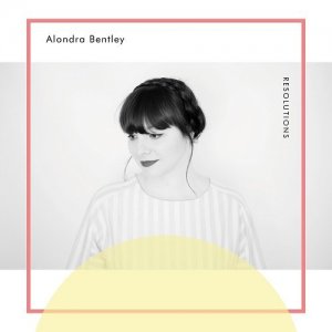  Alondra Bentley - Resolutions (2015) 
