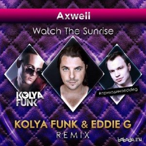  Axwell - Watch The Sunrise (Kolya Funk & Eddie G Remix) (2015) 