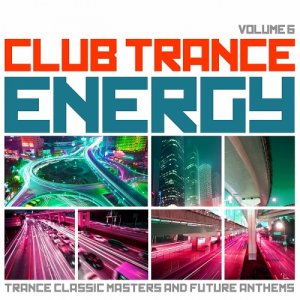  Club Trance Energy, Vol. 6 (Trance Classic Masters and Future Anthems) (2015) 