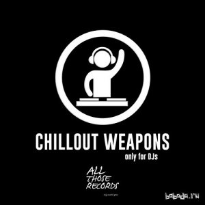  Chillout Weapons Only for Djs (2015) 