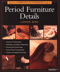  Taunton's Complete Illustrated Guide to Period Furniture Details 