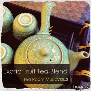  Exotic Fruit Tea Blend Tea Room Music Vol.2 (2016) 